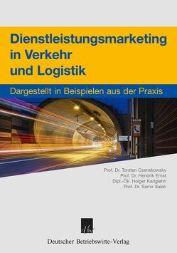 Dienstleistungsmarketing in Verkehr und Logistik. von Czenskowsky,  Torsten, Ernst,  Hendrik, Kadgiehn,  Holger, Kettenring,  Sina, Saleh,  Samir, Trost,  Marius