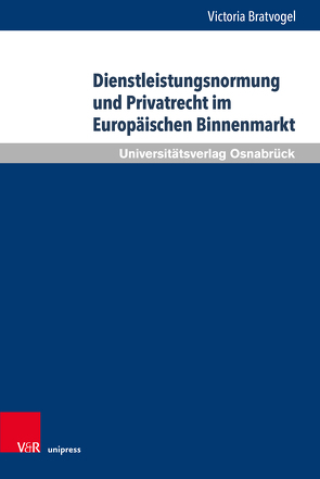 Dienstleistungsnormung und Privatrecht im Europäischen Binnenmarkt von Bratvogel,  Victoria