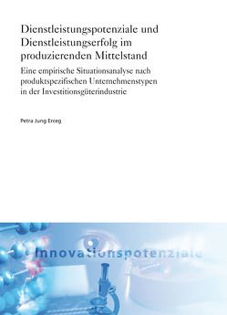 Dienstleistungspotenziale und Dienstleistungserfolg im produzierenden Mittelstand. von Jung Erceg,  Petra