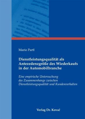 Dienstleistungsqualität als Antezedenzgröße des Wiederkaufs in der Automobilbranche von Partl,  Mario