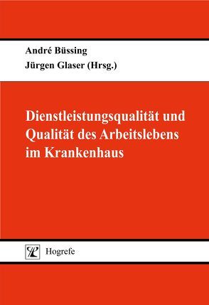 Dienstleistungsqualität und Qualität des Arbeitslebens im Krankenhaus von Büssing,  André, Glaser,  Jürgen