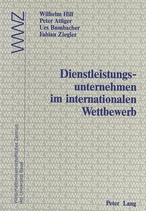 Dienstleistungsunternehmen im internationalen Wettbewerb von Attiger,  Peter, Bumbacher,  Urs, Hill,  Wilhelm, Ziegler,  Fabian