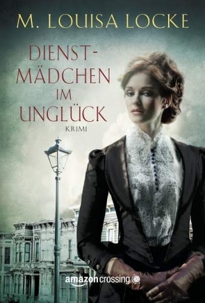 Dienstmädchen im Unglück von Blum,  Katja, Locke,  M. Louisa