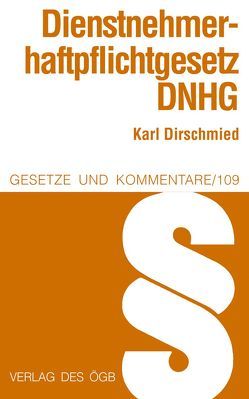 Dienstnehmerhaftpflichtgesetz (DNHG) von Dirschmied,  Karl