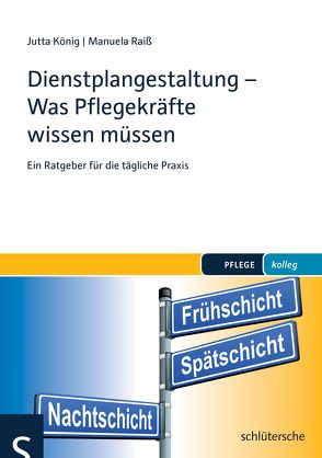 Dienstplangestaltung – Was Pflegekräfte wissen müssen von König,  Jutta, Raiß,  Manuela