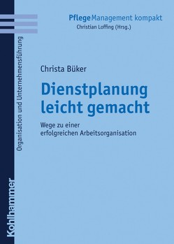 Dienstplanung leicht gemacht von Büker,  Christa, Loffing,  Christian