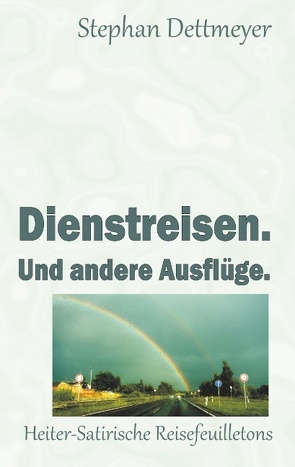 Dienstreisen. Und andere Ausflüge. von Dettmeyer,  Stephan