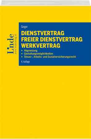 Dienstvertrag – freier Dienstvertrag – Werkvertrag von Geiger,  Bernhard