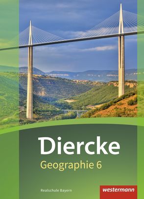 Diercke Geographie – Ausgabe 2017 für Realschulen in Bayern von Fuchs,  Karin, Kahl,  Arne, Kozel,  Michael, Kronfeldner,  Hans, Lautenbacher,  Barbara, Müller,  Ruben-Pablo, Öllinger,  Thomas, Richter,  Michael, Schaal,  Claudia, Schmutzer,  Elena, Weierich,  Udo, Zecha,  Stefanie