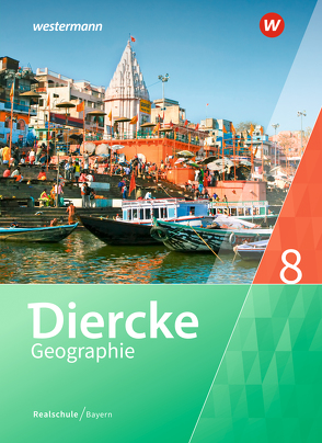 Diercke Geographie – Ausgabe 2017 für Realschulen in Bayern von Fuchs,  Karin, Kahl,  Arne, Kozel,  Michael, Kronfeldner,  Hans, Lautenbacher,  Barbara, Müller,  Ruben-Pablo, Öllinger,  Thomas, Richter,  Michael, Schaal,  Claudia, Schmutzer,  Elena, Weierich,  Udo, Zecha,  Stefanie