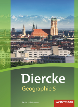 Diercke Geographie – Ausgabe 2017 für Realschulen in Bayern von Fuchs,  Karin, Kahl,  Arne, Kozel,  Michael, Kronfeldner,  Hans, Lautenbacher,  Barbara, Müller,  Ruben-Pablo, Öllinger,  Thomas, Richter,  Michael, Schaal,  Claudia, Schmutzer,  Elena, Weierich,  Udo, Zecha,  Stefanie