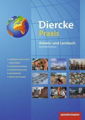 Diercke Praxis SII – Arbeits- und Lernbuch – Ausgabe 2014 von Böning,  Frank, Bremm,  Andreas, Brinkmann-Brock,  Ursula, Brück,  Rolf, Elvenich,  Erik, Hoffmeister,  Guido, Kreuzberger,  Christine, Kreuzberger,  Norma, Latz,  Wolfgang, Schmoll,  Lars, Schray,  Björn, Stark,  Wolfgang, Weiß,  Silke, Zakrzewski,  Guido