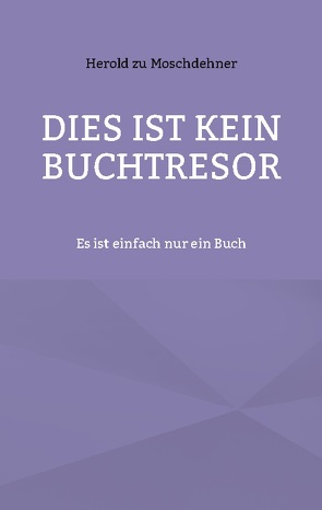 Dies ist kein Buchtresor von zu Moschdehner,  Herold