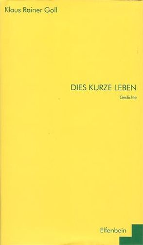 Dies kurze Leben von Goll,  Klaus R, Zimmermann,  Christian von