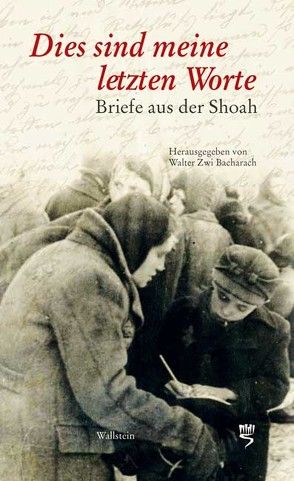 Dies sind meine letzten Worte … von Bacharach,  Walter-Zwi, Gedenkstätte Yad Vashem, Tszorf,  Maurice