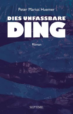 Dies unfassbare Ding von Huemer,  Peter Marius