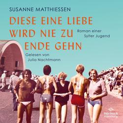 Diese eine Liebe wird nie zu Ende gehn von Matthiessen,  Susanne, Nachtmann,  Julia