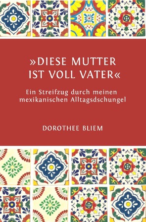 »Diese Mutter ist voll Vater« von Bliem,  Dorothee