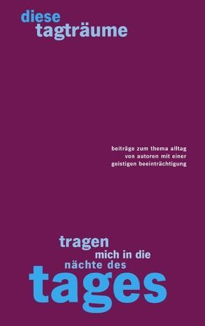 diese tagträume tragen mich in die nächte des tages von EUCREA , - Verband Kunst und Behinderung e.V.