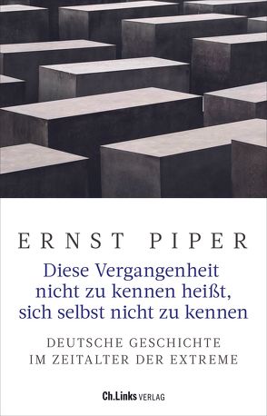 Diese Vergangenheit nicht zu kennen heißt, sich selbst nicht zu kennen von Piper,  Ernst