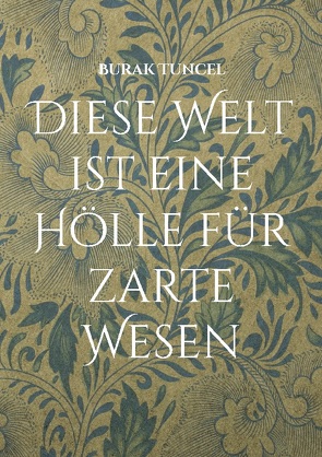 Diese Welt ist eine Hölle für zarte Wesen von Tuncel,  Burak