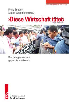 ‚Diese Wirtschaft tötet‘ von Segbers,  Franz, Wiesgickl,  Simon