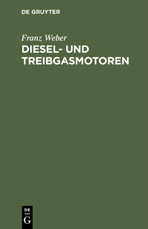 Diesel- und Treibgasmotoren von Weber,  Franz