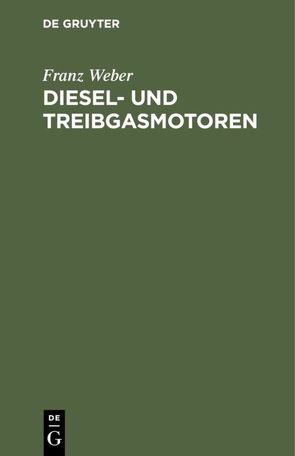 Diesel- und Treibgasmotoren von Weber,  Franz