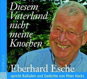 Diesem Vaterland nicht meine Knochen von Esche,  Eberhard, Hacks,  Peter