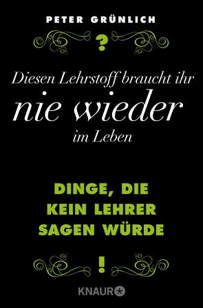 Diesen Lehrstoff braucht ihr nie wieder im Leben von Grünlich,  Peter