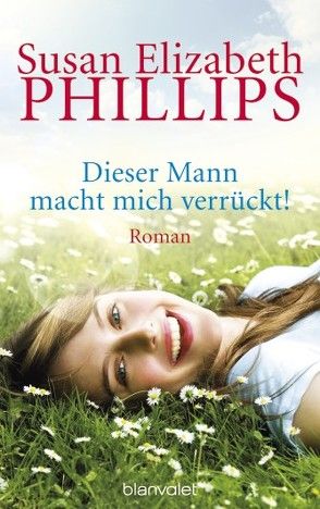 Dieser Mann macht mich verrückt! von Malsch,  Eva, Phillips,  Susan Elizabeth