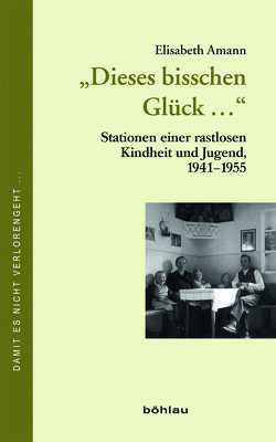 »Dieses bisschen Glück…« von Amann,  Elisabeth, Garstenauer,  Rita, Müller,  Günter