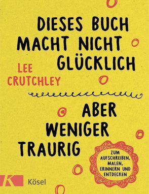 Dieses Buch macht nicht glücklich, aber weniger traurig … von Crutchley,  Lee, Meyer,  Sibylle