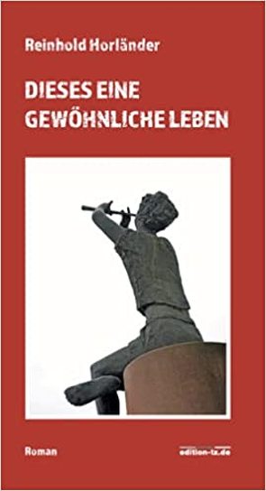 Dieses eine gewöhnliche Leben von Reinhold,  Horländer