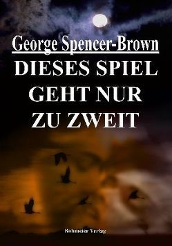 Dieses Spiel geht nur zu zweit von Baar,  Andreas, Spencer-Brown,  George