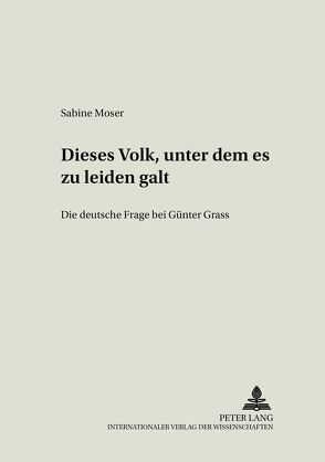 «Dieses Volk, unter dem es zu leiden galt» von Moser,  Sabine