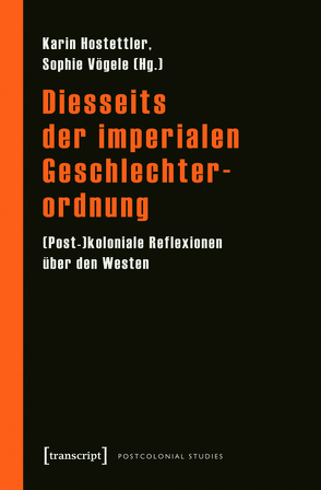 Diesseits der imperialen Geschlechterordnung von Hostettler,  Karin, Vögele,  Sophie