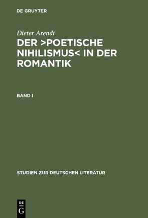 Dieter Arendt: Der ›poetische Nihilismus‹ in der Romantik / Band I von Arendt,  Dieter