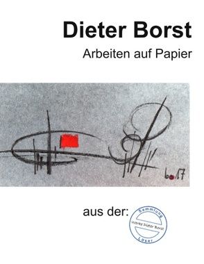 Dieter Borst Arbeiten auf Papier aus der Sammlung Löser von Löser,  Eberhard