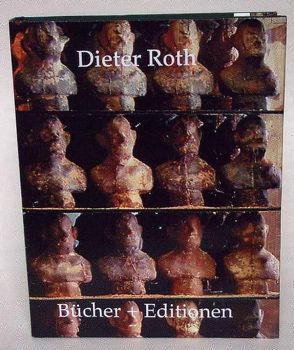 Dieter Roth. Bücher + Editionen von Dobke,  Dirk, Jud,  Edith, Kellein,  Thomas, Rittlinger,  Stefan, Roth,  Dieter, Rühm,  Gerhard, Walter,  Bernadette