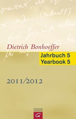 Dietrich Bonhoeffer Jahrbuch 5 / Dietrich Bonhoeffer Yearbook 5 – 2011/2012 von Busch Nielsen,  Kirsten, Green,  Clifford J., Tietz,  Christiane