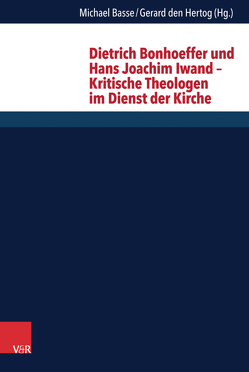 Dietrich Bonhoeffer und Hans Joachim Iwand – Kritische Theologen im Dienst der Kirche von Axt-Piscalar,  Christine, Basse,  Michael, den Hertog,  Gerard, Fergusson,  David, Franz,  Markus, Hofheinz,  Marco, Kern,  Annette, Neddens,  Christian Johannes, Smits,  Cees-Jan, Thaidigsmann,  Edgar, Tietz,  Christiane, Tolkemit,  Clara A., Ulrich,  Hans-G., Veen,  Wilken, von Lüpke,  Johannes, Wannenwetsch,  Bernd, Wüstenberg,  Ralf K.