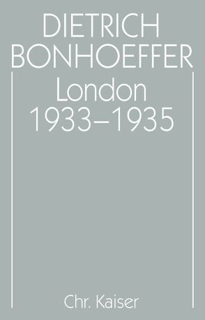 Dietrich Bonhoeffer Werke (DBW) / London 1933-1935 von Goedeking,  Hans, Heimbucher,  Martin, Schleicher,  Hans W.