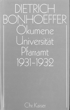 Dietrich Bonhoeffer Werke (DBW) / Ökumene, Universität , Pfarramt 1931-1932 von Amelung,  Eberhard, Strohm,  Christoph