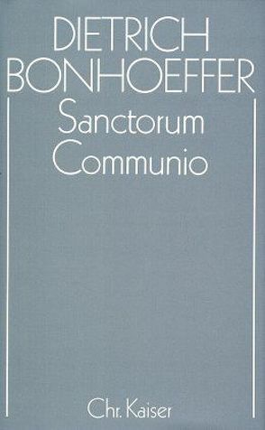 Dietrich Bonhoeffer Werke (DBW) / Sanctorum Communio von Soosten,  Joachim von