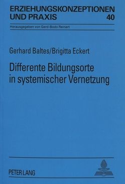 Differente Bildungsorte in systemischer Vernetzung von Baltes,  Gerhard, Eckert,  Brigitta