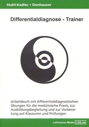 Differentialdiagnose – Trainer / Arbeitsbuch mit differentialdiagnostischen Übungen von Donhauser,  Hubert, Stahl-Kadlec,  Claudia