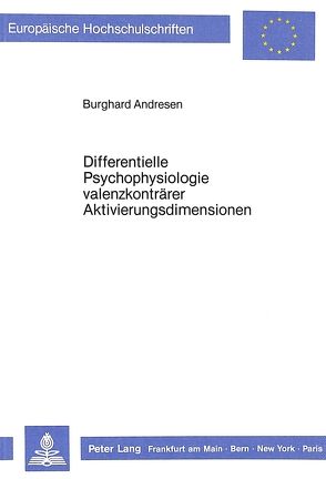 Differentielle Psychophysiologie valenzkonträrer Aktivierungsdimensionen von Andresen,  Burghard