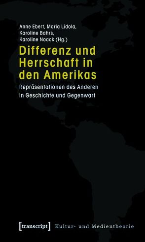 Differenz und Herrschaft in den Amerikas von Bahrs,  Karoline, Ebert,  Anne, Lidola,  Maria, Noack,  Karoline