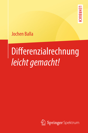 Differenzialrechnung leicht gemacht! von Balla,  Jochen